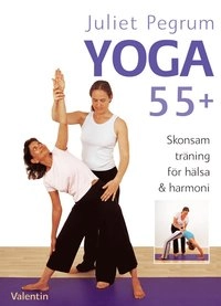 Yoga 55+ : skonsam träning för hälsa och harmoni; Juliet Pegrum; 2008