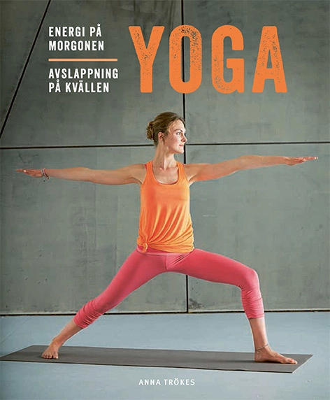 Yoga : energi på morgonen, avslappning på kvällen; Anna Trökes; 2020
