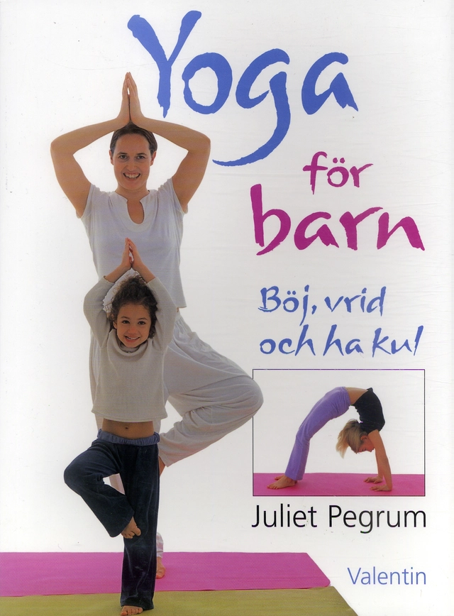 Yoga för barn : Böj, vrid och ha kul; Juliet Pegrum; 2006