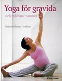 Yoga för gravida : och nyblivna mammor; Francoise Barbara Freedman; 2005