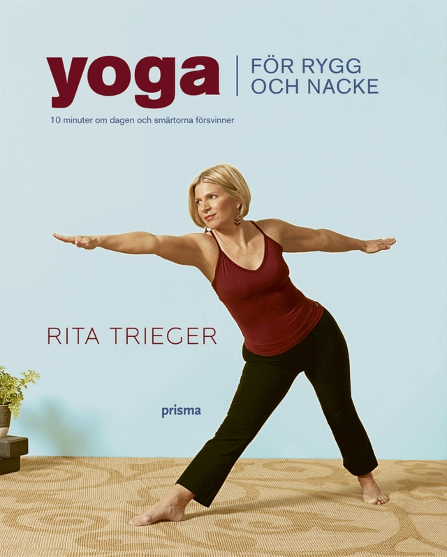 Yoga för rygg och nacke : 10 minuter om dagen och smärtorna försvinner; Rita Trieger; 2007