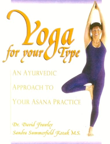Yoga for your type : an ayurvedic approach to your asana practice; David Frawley; 2012