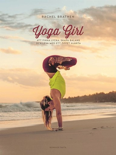 Yoga Girl : Att finna lycka, skapa balans och leva med ett öppet hjärta; Rachel Brathen; 2015