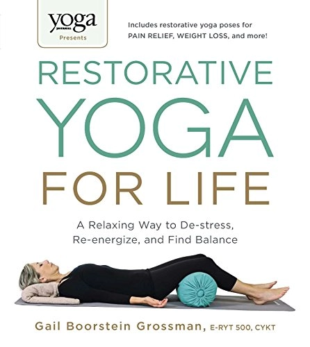 Yoga Journal Presents Restorative Yoga for Life; Gail Boorstein Grossman; 2014