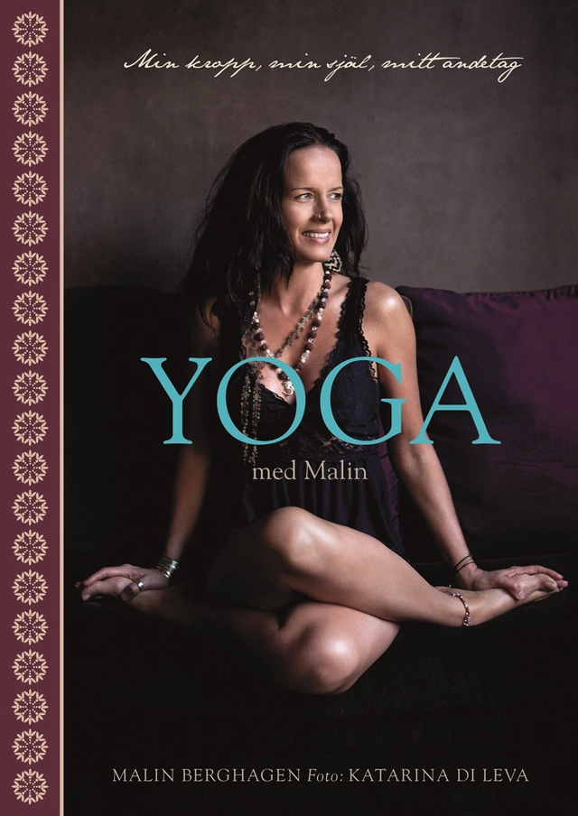 Yoga med Malin : min kropp, min själ, mitt andetag; Malin Berghagen; 2016