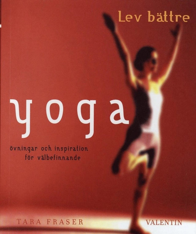 Yoga : övningar och inspiration för välbefinnande; Tara Fraser; 2007