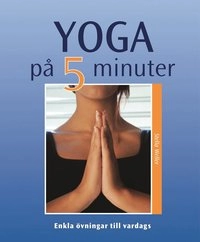 Yoga på 5 minuter : enkla övningar till vardags; Stella Weller; 2005