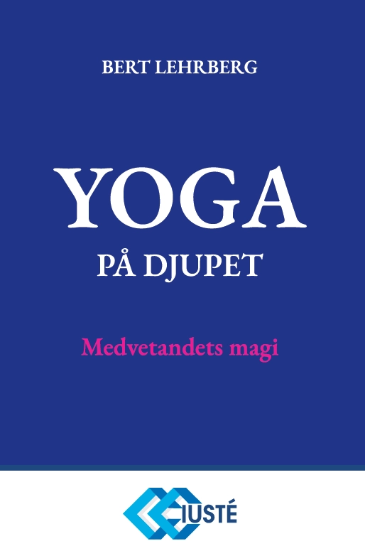 Yoga på djupet : medvetandets magi; Bert Lehrberg; 2024