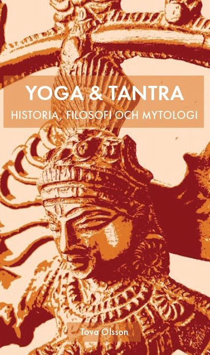 Yoga & tantra : historia, filosofi och mytologi; Tova Olsson; 2021