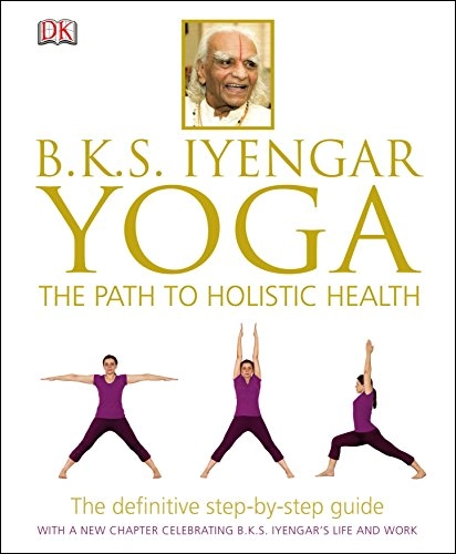 Yoga : the path to holistic health; B. K. S. Iyengar; 2014