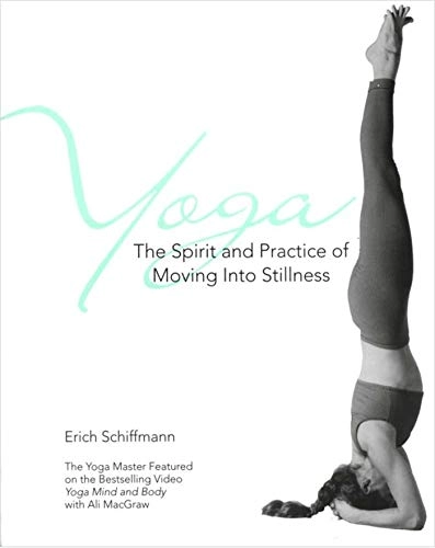 Yoga the spirit and practice of moving into stillness; Erich Schiffmann; 1996