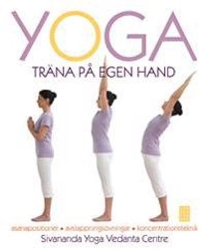 Yoga : träna på egen hand; Sivananda Yoga Vedanta Centre,; 2011
