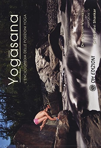 Yogasana. L'enciclopedia delle posizioni yogaLa scienza dello yoga; Yogrishi Vishvketu
