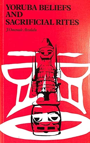 Yoruba beliefs and sacrificial rites; J. Ọmọṣade Awolalu; 1979