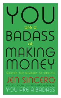 You are a badass at making money - master the mindset of wealth : learn how; Jen Sincero; 2018