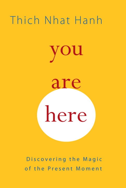 You are here; Thich Nhat Hanh; 2010