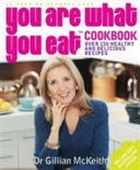 You are what you eat cookbook : over 150 healthy and delicious recipes; Gillian McKeith; 2005