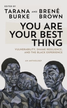 You Are Your Best Thing - Vulnerability, Shame Resilience and the Black Exp; Brene Brown; 2021