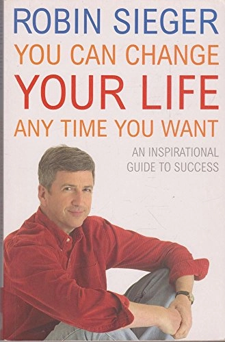 You Can Change Your Life... Any Time You Want; Sieger Robin; 2005