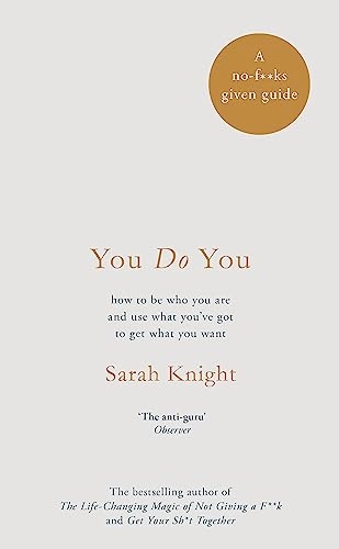 You do you : how to be who you are and use what you've got to get what you want; Sarah Knight; 2017