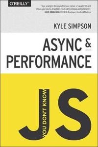 You Don't Know JS: Async & Performance; Kyle Simpson; 2015