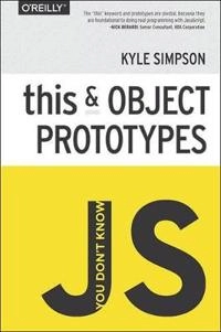 You Don't Know JS: this & Object Prototypes; Kyle Simpson; 2014