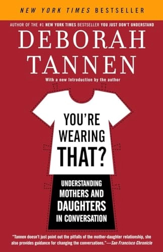 You're wearing that? : understanding mothers and daughters in conversation; Deborah Tannen; 2006