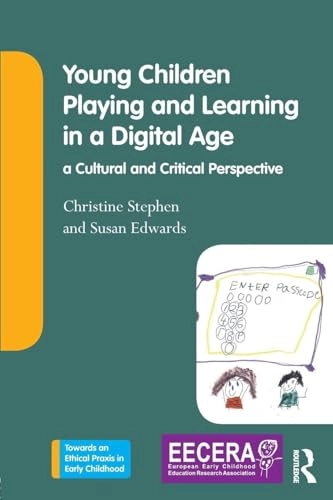 Young children playing and learning in a digital age : a cultural and critical perspective; Christine Stephen; 2018