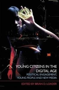 Young citizens in the digital age : political engagement, young people, and new media; Brian Loader; 2007