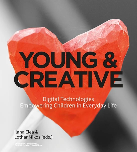 Young & creative : digital technologies empowering children in everyday life; Ilana Eleá, Lothar Mikos; 2018
