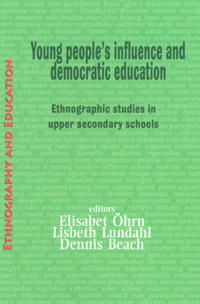 Young people's influence and democratic education : ethnographic studies in upper secondary schools; Elisabet Öhrn; 2011