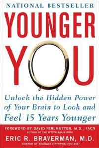 Younger you : unlock the hidden power of your brain to look and feel 15 years younger; Eric R. Braverman; 2007