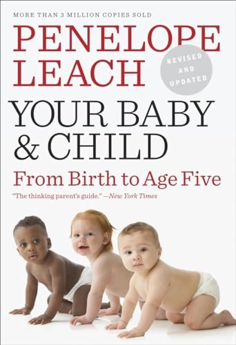 Your Baby and Child: From Birth to Age Five; Penelope Leach; 2010