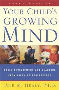 Your child's growing mind : brain development and learning from birth to adolescence; Jane Healy; 2004