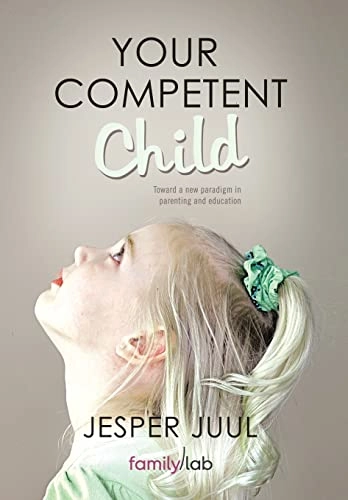 Your competent child : toward a new paradigm in parenting and education; Jesper Juul; 2011