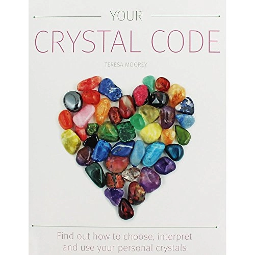 Your Crystal Code: Find Out how to Choose, Interpret and Use Your Personal Crystals; Teresa Moorey; 2015