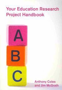 Your Education Research Project Handbook; Anthony Coles, Jim McGrath; 2009