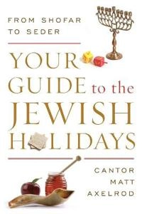 Your Guide to the Jewish Holidays; Cantor Matt Axelrod; 2015
