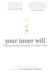 Your inner will : finding personal strength in critical times; Piero Ferrucci; 2015