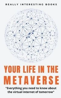 Your Life In The Metaverse; Gideon Burrows; 2022