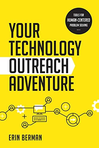 Your technology outreach adventure : tools for human-centered problem solving; Erin Berman; 2019