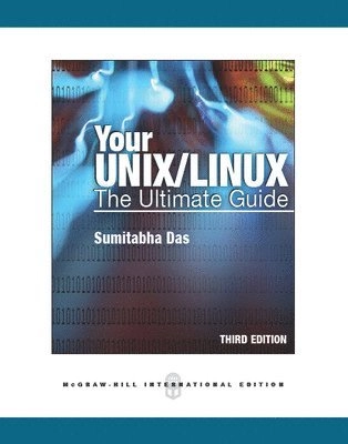 Your UNIX/Linux: The Ultimate Guide; Sumitabha Das; 2012