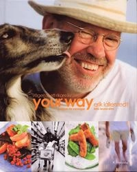 Your Way : vägen till ett rikare liv : kokbok för vardagar; Erik Lallerstedt, Jan Gradvall; 2006
