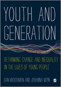 Youth and generation : rethinking change and inequality in the lives of young people; Dan Woodman; 2015