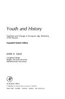 Youth and history : tradition and change in European age relations, 1770 - present; John R. Gillis; 1981