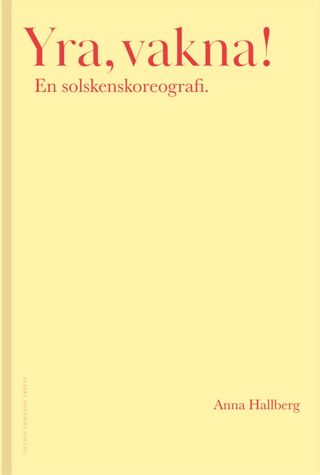Yra, vakna! : en solskenskoreografi.; Anna Hallberg; 2023
