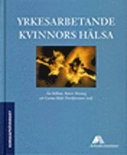 Yrkesarbetande kvinnors hälsa; Åsa Kilbom, Karen Messing, Carina Bildt Thorbjörnsson; 1999