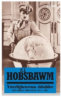 Ytterligheternas tidsålder : Det korta 1900-talet : 1914-1991; Eric J. Hobsbawm; 2003