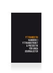 Yttrandefri : handbok i yttrandefrihet och pressetik för unga journalister; Anna Ehrlemark, Ebba Friberg; 2011