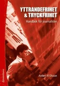 Yttrandefrihet & tryckfrihet : Handbok för journalister; Anders R. Olsson; 2012